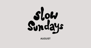 Slow Sundays - August