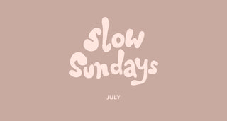 Slow Sundays - July